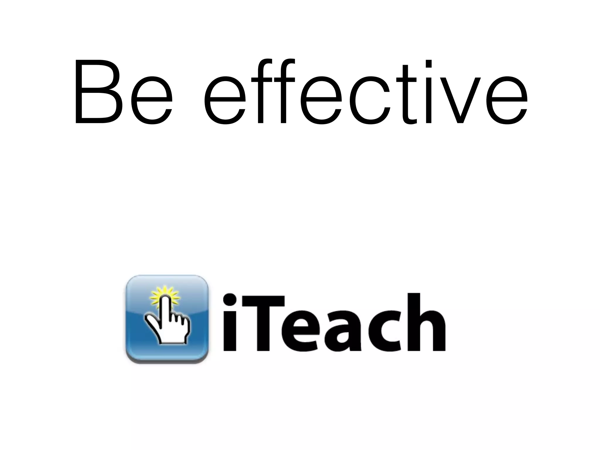 Be effective
 