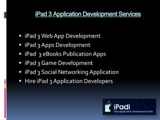 iPad 3 Application Development Services


 iPad 3 Web App Development
 iPad 3 Apps Development
 iPad 3 eBooks Publication Apps
 iPad 3 Game Development
 iPad 3 Social Networking Application
 Hire iPad 3 Application Developers
 