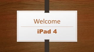 Welcome
iPad 4
 