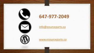 647-977-2049
info@eourceparts.ca
www.esourceparts.ca
 