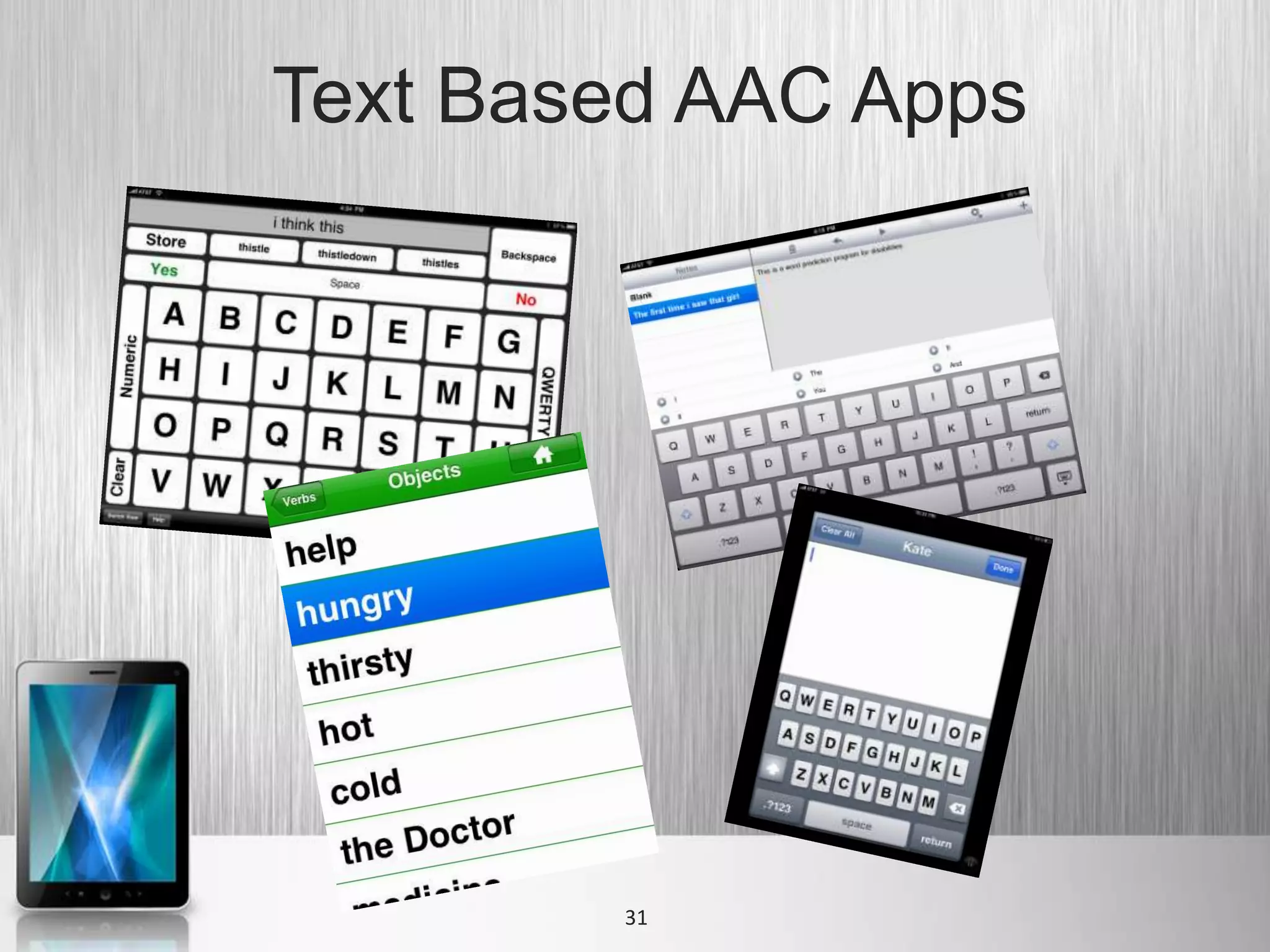 Text Based AAC Apps




        31
 