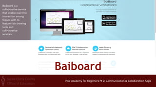 Google Drive 
With Drive, you can: 
• View documents, PDFs, 
photos, videos, and more 
• Search for files by name 
and content 
• Easily share files and 
folders with others 
• Set sharing permissions to 
view, comment, or edit 
• Quickly access recent files 
• See file details and 
activity 
• Enable viewing of files 
offline 
iPad Academy for Beginners Pt 2: Communication & Collaboration Apps 
 