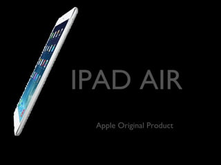 IPAD AIR
Apple Original Product

 