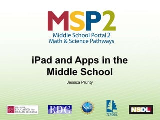 iPad and Apps in the  Middle School Jessica Prunty 