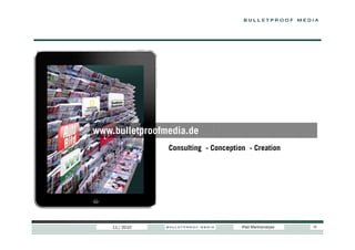 www.bulletproofmedia.de
                Consulting - Conception - Creation




    11 / 2010                         iPad Marktanalyse   28
 
