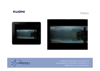 Videos




        Binzstrasse 9 | CH-8045 Zürich | +41 (0)44 515 20 09
Zuchwilerstrasse 2 | CH-4500 Solothurn | +41 (0)32 621 21 12
               info@webgearing.com | www.webgearing.com
 