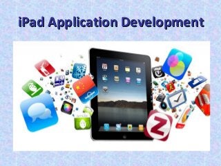 iPad Application DevelopmentiPad Application Development
 