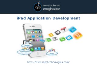 iPad Application Development
http://www.iapptechnologies.com/
 