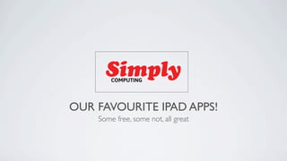 OUR FAVOURITE IPAD APPS!
    Some free, some not, all great
 