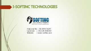 I-SOFTINC TECHNOLOGIES
Help Line No:- +91 9971731257
Land-Line :- +91 120-4336433
Website :- www.i-softinc.com
 