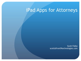 iPad Apps for Attorneys Scott Falbo [email_address] 