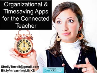 ShellyTerrell.com/mlearning
Organizational
& Timesaving
Apps for the
Connected
Teacher
 