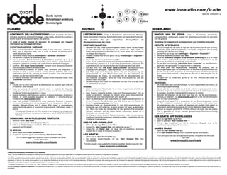1
                                                                                                                                                                                             7          9
                                                                                                                                                                                                                                                          www.ionaudio.com/icade
                                                             Guida rapida                                                                                                        5                                  Enter                                                                                             MANUAL VERSION 1.2
                                                                                                                                    3                                 4
                                                             Schnellstart-anleitung                                                                                                         8          0
                                                                                                                                                                                6                                  Enter
                                                             Snelstartgids
                                                                                                                                                      2
ITALIANO                                                                                                             DEUTSCH                                                                                                          NEDERLANDS

   CONTENUTI DELLA CONFEZIONE:                             iCade, 2 batterie AA, chiave                                 LIEFERUMFANG:               iCade, 2 AA-Batterien, Inbusschlüssel, Montage-                                       INHOUD VAN DE DOOS:                   iCade, 2 AA-batterijen, inbussleutel,
   a brugola, poster con schema di montaggio, guida rapida, istruzioni di sicurezza e                                   Plakat, Schnellstart-Anleitung, Sicherheitshinweise und Garantieinformationen                                     montageschema, snelstartgids, boekje met veiligheidsvoorschriften en informatie
   libretto recante le informazioni relative alla garanzia                                                                                                                                                                                over de garantie
                                                                                                                        Bitte  beachten  Sie    das                    mitgelieferte        Montage-Plakat           für
   Si veda il poster recante le istruzioni di montaggio per maggiori                                                    Montageanweisungen des iCade.                                                                                     Raadpleeg het meegeleverde montageschema voor installatie-instructies
   informazioni sul montaggio dell'iCade.
                                                                                                                        ERSTINSTALLATION                                                                                                  EERSTE OPSTELLING
   CONFIGURAZIONE INIZIALE                                                                                              1. Nachdem Sie das iCade zusammengebaut haben, heben Sie die Klappe                                               1. Zet na montage van de iCade de klep aan de bovenkant van de kast omhoog,
   1. Dopo aver montato l'iCade, sollevare l'aletta in cima alla cassa, collocare un                                       an der Oberseite des Gehäuses an, setzen ein iPad* (nicht im                                                      plaats een iPad* (niet meegeleverd) in de houder, zorg ervoor dat hij stevig
      iPad* (non in dotazione) nella culla in modo da fissarlo in maniera sicura,                                          Lieferumfang enthalten) in die Halterung ein, bis es sicher sitzt und klappen                                     vastzit en doe de klep terug omlaag.
      quindi abbassare l'aletta.                                                                                           die Klappe dann herunter.                                                                                      2. Zet de iPad aan en ga naar Instellingen > Algemeen > Bluetooth.**
   2. Accendere l'iPad e recarsi su Impostazioni > Generale > Bluetooth.**                                              2. Schalten Sie das iPad ein und gehen Sie zu Einstellungen > Allgemein >                                         3. Schuif de Bluetooth-schuifbalk naar "Aan".
   3. Far scorrere il cursore del Bluetooth su "On."                                                                       Bluetooth.**                                                                                                   4. Houd de onderste 4 knoppen en de bovenste witte knop (6, 8, 0 en beide
   4. Tenere premuti i 4 tasti inferiori e il tasto bianco superiore (6, 8, 0, ed                                       3. Setzen Sie den Bluetooth-Schieber auf "On".                                                                       Enter-toetsen) gedurende 4 seconden tegelijkertijd in en laat ze daarna los. De
      entrambi i tasti Invio) contemporaneamente per 4 secondi, quindi rilasciare la                                    4. Halten Sie die unteren 4 Tasten und die obere weiße Taste gleichzeitig 4                                          gleuf aan de voorkant van de iCade gaat knipperen.
      pressione. La fessura a moneta sulla parte anteriore dell'iCade lampeggia.                                           Sekunden lang gedrückt (6, 8, 0 und beide Eingabetasten) und lassen Sie                                        5. Op de iPad verschijnt de "ION iCade Game Controller" als een Bluetooth-
   5. Sull'iPad, "ION iCade Game Controller" compare come dispositivo Bluetooth                                            anschließend los. Der Münzeinwurf an der Vorderseite des iCade blinkt.                                            apparaat (niet gekoppeld). Tik erop om hem te selecteren.
      (non accoppiato). Battere per selezionarlo.                                                                       5. Auf dem iPad wird "ION iCade Game Controller" als Bluetooth-Gerät                                              6. De iPad geeft een toegangscode. Raadpleeg de plaatsing van de
   6. L'iPad mostrerà a display un codice. Fare riferimento alla mappatura di                                              angezeigt (nicht gekoppelt). Tippen Sie darauf, um es auszuwählen.                                                besturingsknoppen (aan de bovenkant van dit schema of op de onderkant van
      controllo (in cima a questo poster o sul lato inferiore dell'aletta della cassa                                   6. Das iPad zeigt einen Passcode. Sehen Sie sich die Zuweisung der                                                   de klep van de iCade) en gebruik de besturingsknoppen om de toegangscode
      dell'iCade) e servirsi dei comandi per inserire il codice. Una volta terminato,                                      Steuerelemente an (am Plakat oben oder auf der Unterseite der                                                     in te voeren. Druk wanneer u klaar bent op één van de witte knoppen van de
      premere uno dei tasti bianchi dell'iCade.                                                                            Gehäusekappe des iCade), und verwenden Sie die Steuerelemente, um                                                 iCade.
   7. La fessura a moneta dell'iCade sarà accesa e l'iPad mostrerà l'iCade come                                            den Passcode einzugeben. Wenn Sie fertig sind, drücken Sie eine der                                            7. De gleuf van de iCade licht op en op de iPad verschijnt de iCade als
      "Connected" (connesso).                                                                                              weißen Tasten des iCade.                                                                                          "Verbonden".
                                                                                                                        7. Der Münzeinwurf des iCade wird beleuchtet und das iPad wird das iCade
   Note:                                                                                                                                                                                                                                  Opmerkingen:
                                                                                                                           als „verbunden“ anzeigen.
   • L'iCade non ha alcun interruttore di alimentazione. Si accende ogni volta che                                                                                                                                                        • De iCade heeft geen aan/uitschakelaar. Hij wordt ingeschakeld van zodra u de
      si muovono i suoi comandi.                                                                                        Hinweise:                                                                                                           bedieningsknoppen beweegt.
   • Dopo un periodo di inattività, l'iCade entra in modalità di "risparmio                                             • iCade besitzt keinen Netzschalter. Es ist immer eingeschaltet, wenn Sie die                                     • Na een periode van inactiviteit zet de iCade zich in energiebesparende modus.
      energetico". Per farlo riattivare, basterà muovere uno dei suoi comandi. Sia                                         Steuerelemente bewegen.                                                                                          Om deze modus te verlaten is het voldoende één van de bedieningsknoppen
      l'iCade che l'iPad si accenderanno di nuovo.                                                                      • Nach längerer Inaktivität schaltet iCade auf "Energiesparmodus". Um es                                            te bewegen. Zowel de iCade als de iPad beginnen te werken.
   • Quando le batterie dell'iCade sono scariche, la fessura lampeggia. Sostituire le                                      wieder zu aktivieren, bewegen Sie einfach eines seiner Steuerelemente.                                         • Wanneer de batterijen van de iCad bijna leeg zijn, zal de gleuf knipperen.
      batterie. (È anche possibile acquistare un adattatore di alimentazione per                                           Sowohl iCade und iPad schalten sich dann wieder ein.                                                             Vervang de batterijen. (Op www.ionaudio.com kunt u ook een stroomadapter
      l'iCade sul sito www.ionaudio.com.)                                                                               • Wenn der Batteriestand des iCade niedrig ist, beginnt der Münzeinwurf zu                                          voor de iCade aanschaffen.)
   • Dopo aver collegato l'iCade all'iPad come dispositivo Bluetooth è possibile                                           blinken. Tauschen Sie die Batterien aus. (Sie können auch ein Netzteil für                                     • Nadat de iCade op de iPad is aangesloten als een Bluetooth-apparaat, kunt u
      rimuovere l'iPad, spostarlo altrove, spegnerlo, ecc. La prossima volta che si                                        iCade bei www.ionaudio.com erwerben.)                                                                            de iPad verwijderen, verplaatsen naar een andere locatie, uitschakelen, enz.
      desidera utilizzare l'iCade con lo stesso iPad, questi si accoppieranno                                           • Nachdem iCade als Bluetooth-Gerät an das iPad angeschlossen ist,                                                  De volgende keer dat u de iCade wilt gebruiken met dezelfde iPad, maken ze
      automaticamente quando si troveranno reciprocamente nello stesso raggio di                                           können Sie das iPad entfernen, an einen anderen Ort legen, es abschalten                                         automatisch verbinding wanneer ze zich binnen elkanders bereik bevinden.
      azione.                                                                                                              etc. Wenn Sie iCade das nächste Mal mit dem gleichen iPad verwenden                                            • Herhaal de stappen uit EERSTE OPSTELLING om de iCade met een andere
          Per utilizzare l'iCade con un iPad diverso o per ristabilire un collegamento                                     möchten, verbinden sich die beiden Geräte automatisch, sobald sie in                                             iPad te gebruiken of om een manueel gedeactiveerde Bluetooth-verbinding
          Bluetooth disattivato manualmente, ripetere le fasi di CONFIGURAZIONE                                            Reichweite von einander sind.                                                                                    opnieuw te activeren.
          INIZIALE.                                                                                                     • Um iCade mit einem anderen iPad zu verwenden - oder um eine manuell
                                                                                                                           deaktivierte Bluetooth-Verbindung wiederherzustellen - wiederholen Sie die                                     EEN GRATIS APP DOWNLOADEN
   SCARICARE UN'APPLICAZIONE GRATUITA                                                                                      Schritte der Erstinstallation.                                                                                 1. Open de App Store op de iPad.
   1. Sull'iPad, aprire l'App Store.                                                                                                                                                                                                      2. Zoek en selecteer "Atari Greatest Hits."***
   2. Cercare e selezionare "Atari Greatest Hits."***                                                                   GRATIS APP-DOWNLOAD                                                                                               3. Tik op "App Installeren" om het te installeren. (Mogelijk moet u het
   3. Battere su "Install App" per installarlo. (Potrebbe essere necessario inserire la                                 1. Öffnen Sie den App Store auf dem iPad.                                                                            wachtwoord van uw Apple-ID invoeren.)
      password per l'ID Apple.)                                                                                         2. Suchen Sie "Atari Greatest Hits" und wählen Sie es aus.***
                                                                                                                        3. Tippen Sie auf "Install App", um diese App zu installieren. (Eventuell                                         GAMEN MAAR!
   SI GIOCA!                                                                                                               müssen Sie Ihr Apple ID Kennwort eingeben.)                                                                    1. Open de Atari Greatest Hits app.
   1. Aprire l'applicazione Atari Greatest Hits.                                                                                                                                                                                          2. In de Atari Greatest Hits app kunt u klassieke games downloaden.
   2. Si possono scaricare giochi classici dall'app Atari Greatest Hits.                                                LOS GEHT’S!
                                                                                                                                                                                                                                               Voor een up-to-date lijst van bijkomende games, compatibel met de iCade,
                                                                                                                        1. Öffnen Sie die Atari Greatest Hits App.
              Per un elenco aggiornato di ulteriori giochi compatibili con iCade,                                                                                                                                                                                                surf naar:
                                    recarsi alla pagina:                                                                2. Sie können Spiele-Klassiker mit der                      Atari    Greatest       Hits    App
                                                                                                                           herunterladen.                                                                                                                           www.ionaudio.com/icade
                             www.ionaudio.com/icade                                                                       Für eine aktuelle Liste zusätzlicher iCade-kompatibler Spielen besuchen Sie:
                                                                                                                                                   www.ionaudio.com/icade

Federal Communications Commission (FCC) Statement
15.21: You are cautioned that changes or modifications not expressly approved by the part responsible for compliance could void the user’s authority to operate the equipment.
15.105(b): This equipment has been tested and found to comply with the limits for a Class B digital device, pursuant to part 15 of the FCC rules. These limits are designed to provide reasonable protection against harmful interference in a residential installation. This equipment generates, uses and can radiate radio frequency energy
and, if not installed and used in accordance with the instructions, may cause harmful interference to radio communications. However, there is no guarantee that interference will not occur in a particular installation. If this equipment does cause harmful interference to radio or television reception, which can be determined by turning the
equipment off and on, the user is encouraged to try to correct the interference by one or more of the following measures: (1) Reorient or relocate the receiving antenna; (2) Increase the separation between the equipment and receiver; (3) Connect the equipment into an outlet on a circuit different from that to which the receiver is
connected; (4) Consult the dealer or an experienced radio/TV technician for help.
This device complies with Part 15 of the FCC Rules. Operation is subject to the following two conditions: (1) this device may not cause harmful interference, and (2) this device must accept any interference received, including interference that may cause undesired operation of the device.
FCC RF Radiation Exposure Statement: This equipment complies with FCC radiation exposure limits set forth for an uncontrolled environment. End users must follow the specific operating instructions for satisfying RF exposure compliance. This transmitter must not be co-located or operating in conjunction with any other antenna or
transmitter.
 