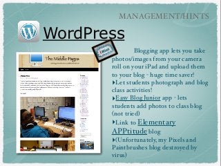 WordPress
‣ Blogging app lets you take
photos/images from your camera
roll on your iPad and upload them
to your blog - hug...