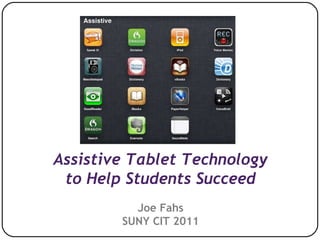 Assistive Tablet Technology to Help Students Succeed Joe Fahs SUNY CIT 2011 