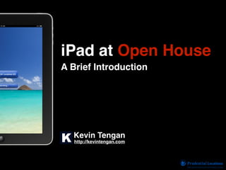 iPad at Open House
A Brief Introduction




  Kevin Tengan
   http://kevintengan.com
 
