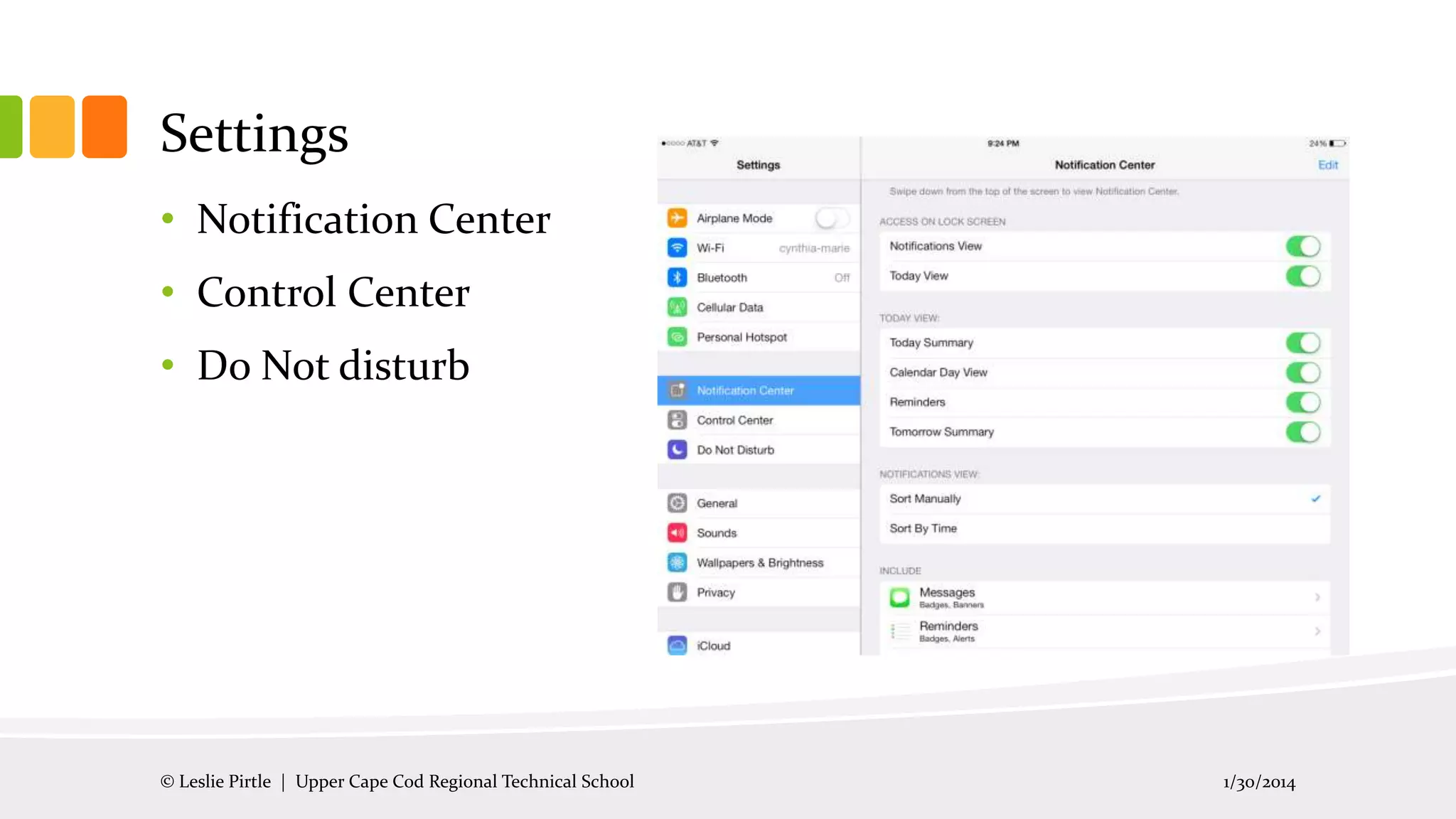 Settings
• Notification Center
• Control Center
• Do Not disturb

© Leslie Pirtle | Upper Cape Cod Regional Technical School

1/30/2014

 