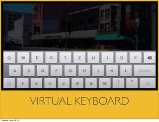 VIRTUAL KEYBOARD
Tuesday, June 18, 13
 