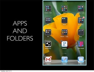 APPS
AND
FOLDERS
Tuesday, June 18, 13
 