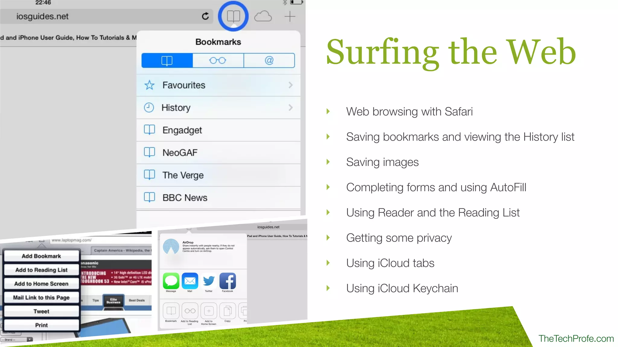 TheTechProfe.com
Surfing the Web
‣ Web browsing with Safari
‣ Saving bookmarks and viewing the History list
‣ Saving images
‣ Completing forms and using AutoFill
‣ Using Reader and the Reading List
‣ Getting some privacy
‣ Using iCloud tabs
‣ Using iCloud Keychain
 
