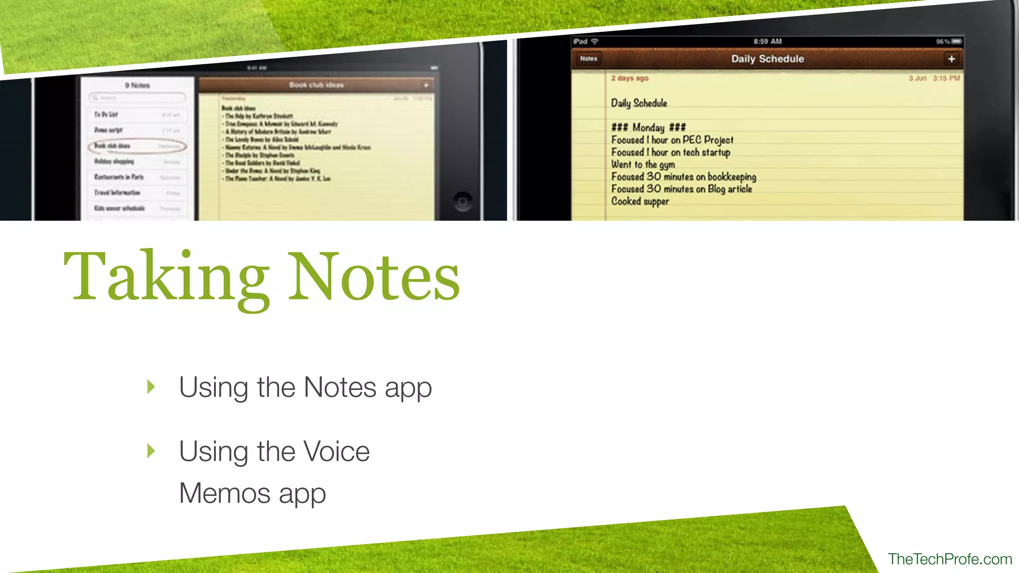 TheTechProfe.com
Taking Notes
‣ Using the Notes app
‣ Using the Voice
Memos app
 