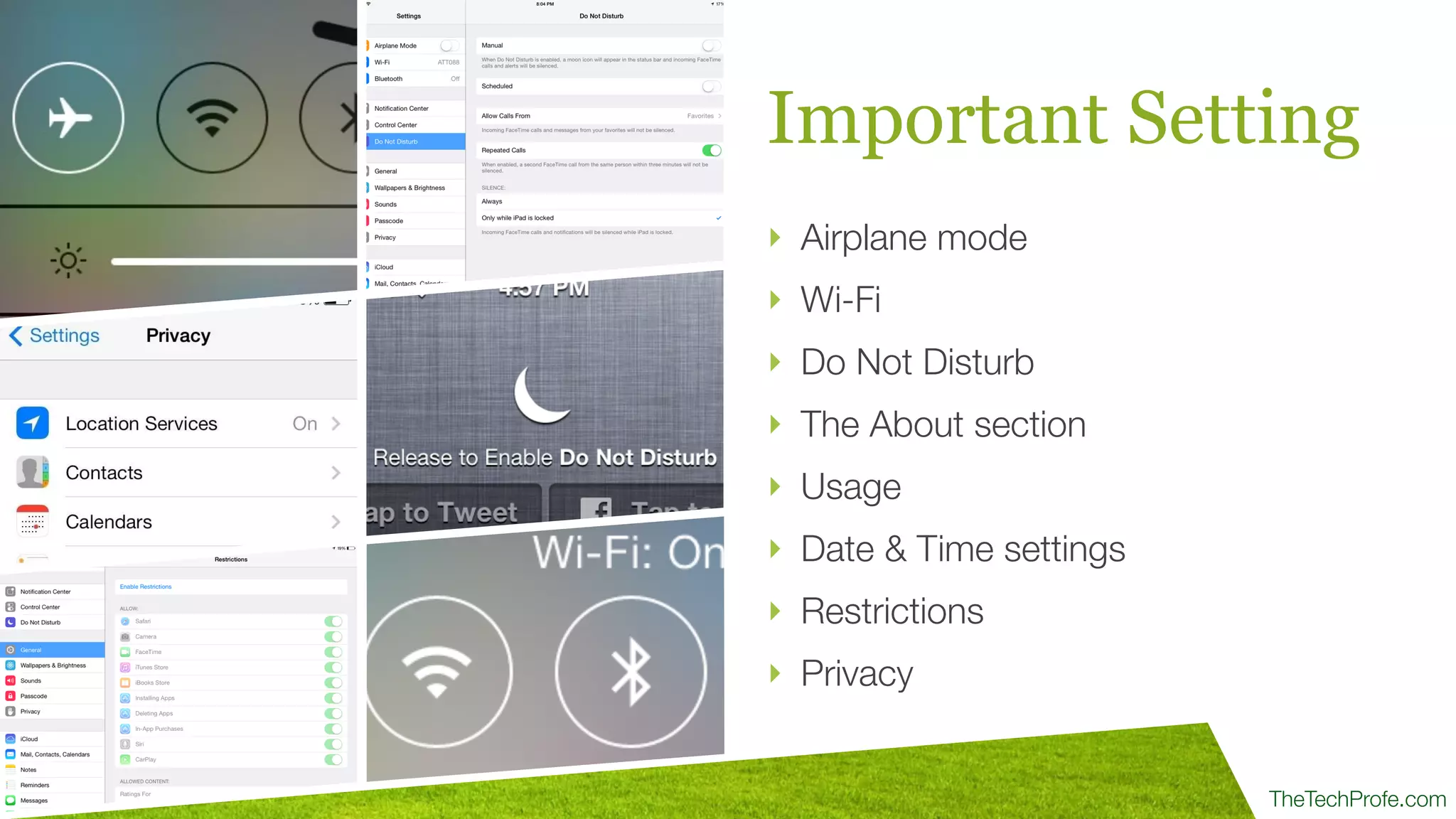 TheTechProfe.com
Important Setting
‣ Airplane mode
‣ Wi-Fi
‣ Do Not Disturb
‣ The About section
‣ Usage
‣ Date & Time settings
‣ Restrictions
‣ Privacy
 