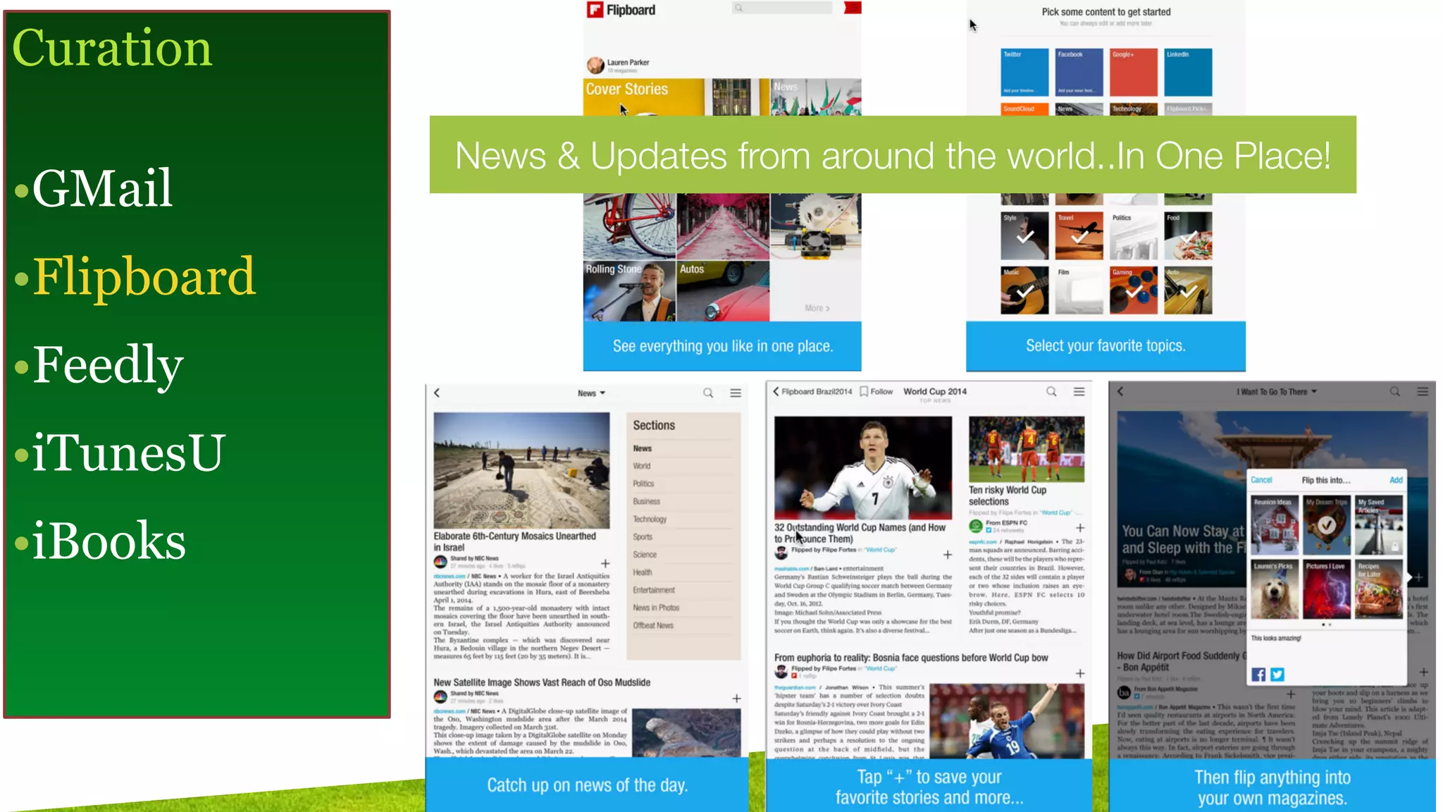 Curation
!
•GMail
•Flipboard
•Feedly
•iTunesU
•iBooks
News & Updates from around the world..In One Place!
 