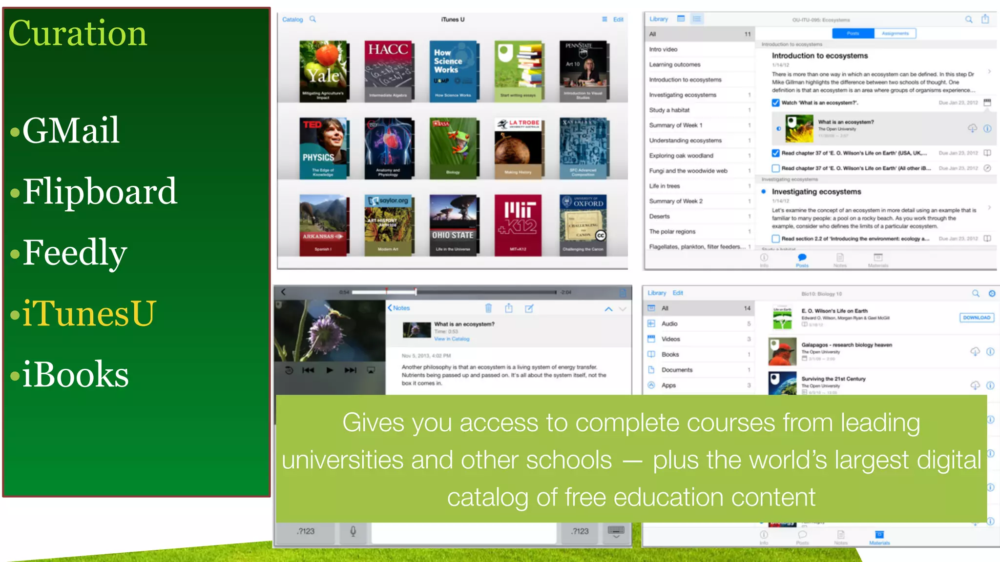 Curation
!
•GMail
•Flipboard
•Feedly
•iTunesU
•iBooks
Gives you access to complete courses from leading
universities and other schools — plus the world’s largest digital
catalog of free education content
 