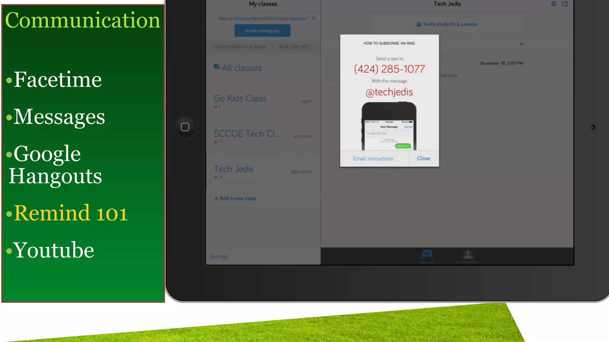 Communication
!
•Facetime
•Messages
•Google
Hangouts
•Remind 101
•Youtube
 