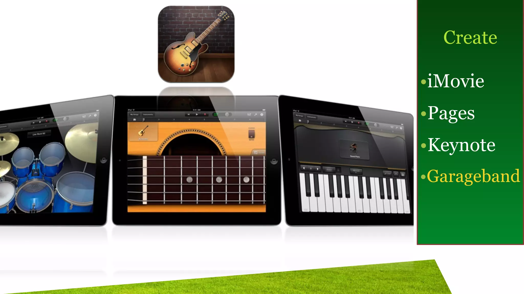 !
Create
!
•iMovie
•Pages
•Keynote
•Garageband
 