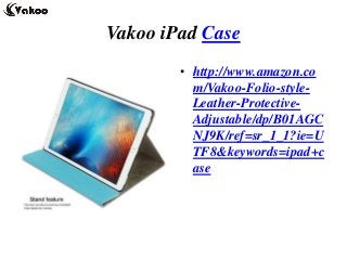 Vakoo iPad Case
• http://www.amazon.co
m/Vakoo-Folio-style-
Leather-Protective-
Adjustable/dp/B01AGC
NJ9K/ref=sr_1_1?ie=U
TF8&keywords=ipad+c
ase
 