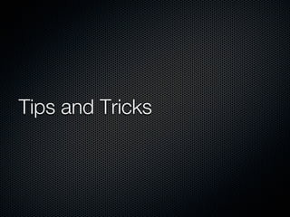 Tips and Tricks
 