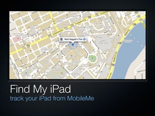 Find My iPad
track your iPad from MobileMe
 