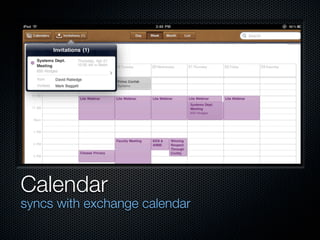 Calendar
syncs with exchange calendar
 