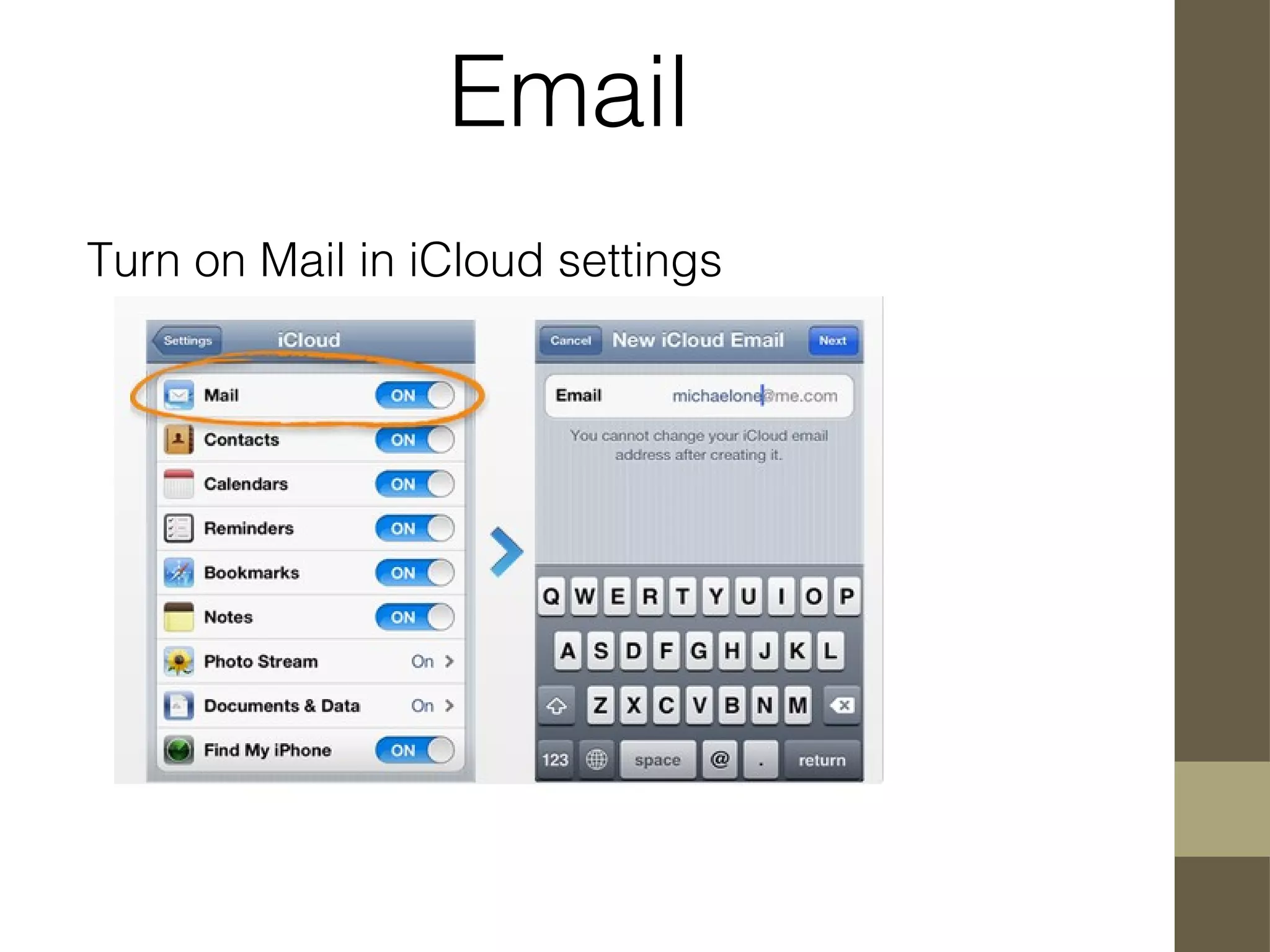 Email
Turn on Mail in iCloud settings
 