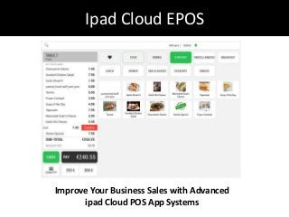 Ipad Cloud EPOS
Improve Your Business Sales with Advanced
ipad Cloud POS App Systems
 