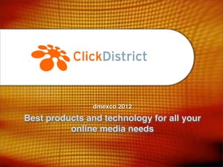dmexco 2012

Best products and technology for all your
          online media needs
 