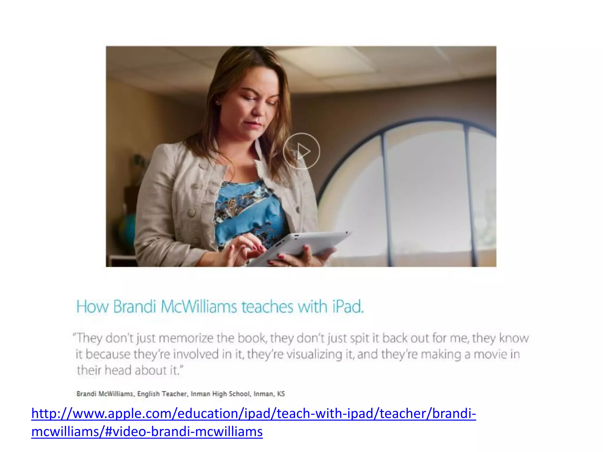 http://www.apple.com/education/ipad/teach-with-ipad/teacher/brandi-
mcwilliams/#video-brandi-mcwilliams
 