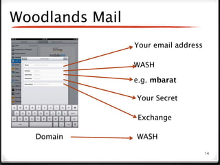 Woodlands Mail
                 Your email address

                 WASH

                 e.g. mbarat

                 Your Secret

                 Exchange

  YDomain        WASH

                                      14
 