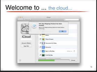 Welcome to ... the cloud...




                              16
 