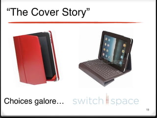 “The Cover Story”




Choices galore…
                    18
 