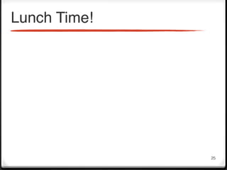 Lunch Time!




              25
 
