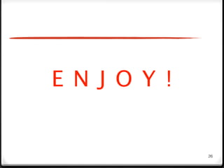 E N J O Y !


              26
 