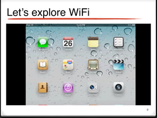 Let’s explore WiFi




                     9
 