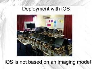 Deployment with iOS iOS is not based on an imaging model