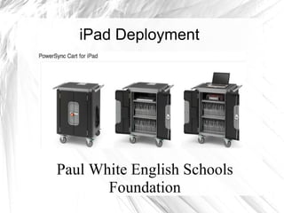 iPad Deployment Paul White English Schools Foundation 
