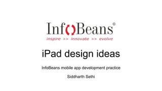 iPad design ideas InfoBeans mobile app development practice Siddharth Sethi 