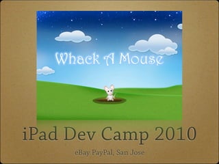 iPad Dev Camp 2010
     eBay PayPal, San Jose
 