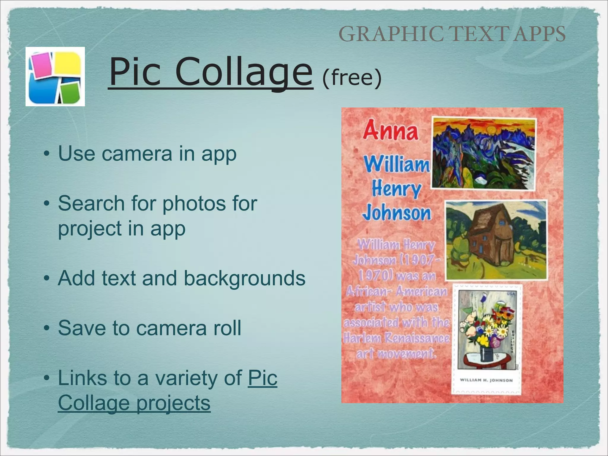 GRAPHIC TEXT APPS

Color Poems

using LabelBox app

‣6th Grade
‣Use copyright
friendly sites for
images:
Pics4Learning
Morgueﬁle

 