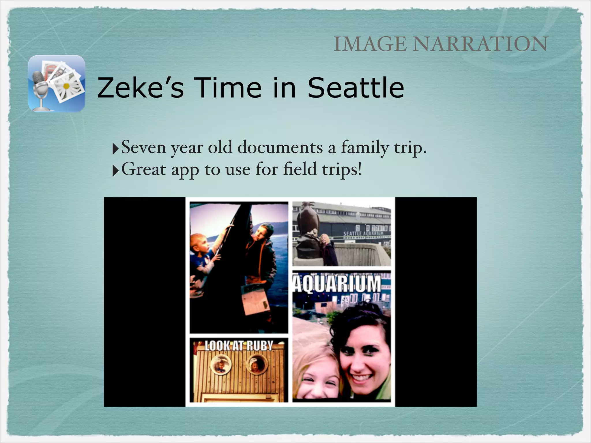 IMAGE NARRATION

Poetry with QR Codes
‣from 4th grade
teacher Maria Long

‣Photo + Drawing App
+ Audioboo + QR Code

 